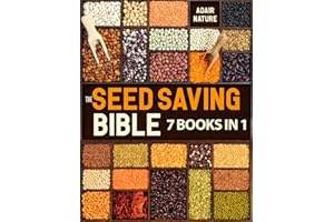 The Seed Saving Bible: [7 Books in 1] The Ultimate Guide to Becoming a Seed-Saving Pro. Discover How to Gather, Stash, and Sp