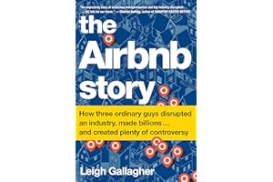 The Airbnb Story: How Three Ordinary Guys Disrupted an Industry, Made Billions . . . and Created Plenty of Controversy – The 