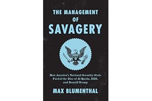 The Management of Savagery: How America's National Security State Fueled the Rise of Al Qaeda, ISIS, and Donald Trump