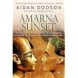 Amarna Sunset: Nefertiti, Tutankhamun, Ay, Horemheb, and the Egyptian Counter-Reformation (Revised Edition)