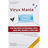 Virus Mania: How the Medical Industry Continually Invents Epidemics, Making Billion-Dollar Profits At Our Expense
