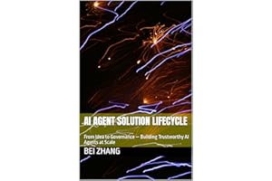 AI Agent Solution Lifecycle: From Idea to Governance — Building Trustworthy AI Agents at Scale (The AI Operating System Serie