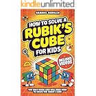 How to Solve a Rubik’s Cube for Kids: The Only Book Kids Will Ever Need to Solve The Rubik’s Cube