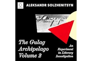 The Gulag Archipelago Volume 2: An Experiment in Literary Investigation