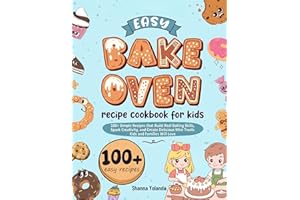 Easy Bake Oven recipe cookbook for kids: 100+ Simple Recipes that Build Real Baking Skills, Spark Creativity, and Create Deli