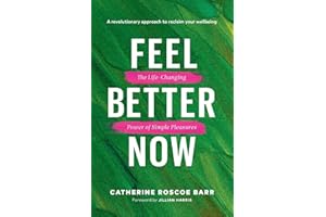 Feel Better Now: The Life-Changing Power of Simple Pleasures