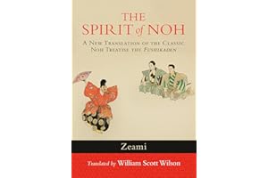 The Spirit of Noh: A New Translation of the Classic Noh Treatise the Fushikaden
