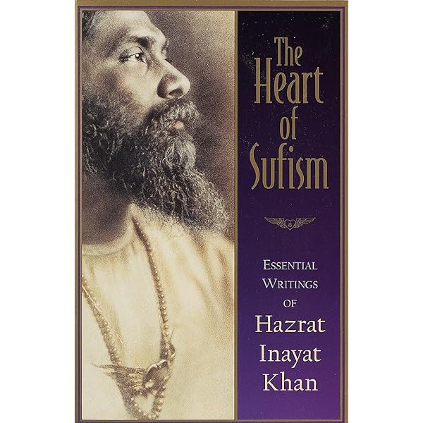 The Heart of Sufism: Essential Writings of Hazrat Inayat Khan