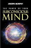 The Power of Your Subconscious Mind