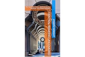 Central Banking Uncovered: The Secretive Power Behind Money, Markets, and Global Stability