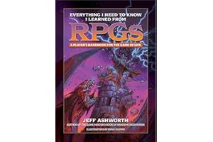 Everything I Need to Know I Learned from RPGs: A player's handbook for the game of life (The Game Master Series)