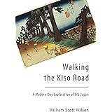 Walking the Kiso Road: A Modern-Day Exploration of Old Japan