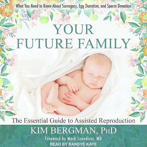 Download Your Future Family: The Essential Guide to Assisted Reproduction: Everything You Need to Know About Surrogacy, Egg Donation, and Sperm Donation PDF