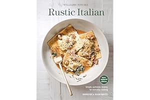 Rustic Italian: Simple, Authentic Recipes for Everyday Cooking (Williams-Sonoma)