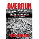 Overrun: How Joe Biden Unleashed the Greatest Border Crisis in U.S. History