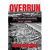 Overrun: How Joe Biden Unleashed the Greatest Border Crisis in U.S. History