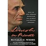 Lincoln in Private: What His Most Personal Reflections Tell Us About Our Greatest President