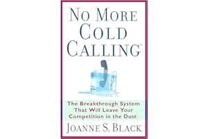 No More Cold Calling (TM): The Breakthrough System That Will Leave Your Competition in the Dust: A Breakthrough System That W