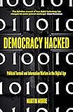 Democracy Hacked: Political Turmoil and Information Warfare in the Digital Age