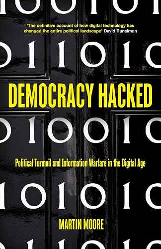 Download Democracy Hacked: Political Turmoil and Information Warfare in the Digital Age PDF