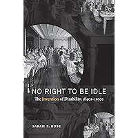 No Right to Be Idle: The Invention of Disability, 1840s–1930s book cover
