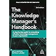 The Knowledge Manager's Handbook: A Step-by-Step Guide to Embedding Effective Knowledge Management in your Organization