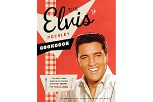The Elvis Presley Cookbook: Fun Facts and Simple Southern Comfort Recipes Fit for a King