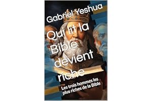 Qui lit la Bible devient riche: Les trois hommes les plus riches de la Bible (French Edition)