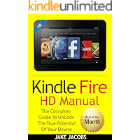 New Kindle Fire HD Manual: The Complete User Guide With Instructions, Tutorial to Unlock The True Potential of Your Device in 30 Minutes (Aug 2018)