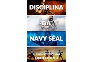 DISCIPLINA DA NAVY SEAL: Come sviluppare la mentalità, la forza di volontà e l'autodisciplina delle forze speciali più temute