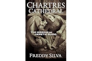CHARTRES CATHEDRAL: The Missing or Heretic Guide
