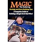 Magic the Gathering Strategy and Deck Building Tips: A Complete Guide to Building a Magic Deck that Wins!