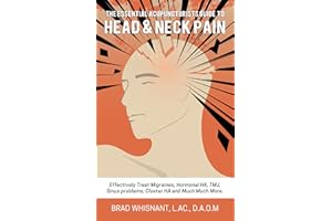 THE ESSENTIAL ACUPUNCTURIST GUIDE TO HEAD AND NECK PAIN: Effectively treat Migraines, cluster, tension and hormonal headaches