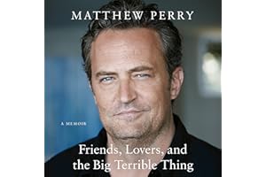 Friends, Lovers, and the Big Terrible Thing: A Memoir