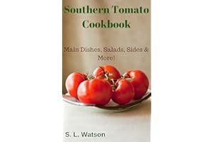 Southern Tomato Cookbook: Main Dishes, Salads, Sides & More! (Southern Cooking Recipes)