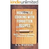 Homestyle Cooking With Forgotten Recipes: Main Dishes, Breads, Desserts & More! (Southern Cooking Recipes)