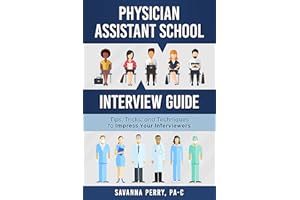 Physician Assistant School Interview Guide: Tips, Tricks, and Techniques to Impress Your Interviewers (Physician Assistant Sc