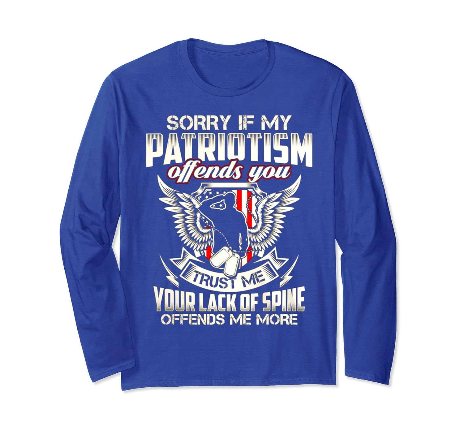 Sorry If My Patriotism Offends You Trust Me LongSleeve shirt-anz