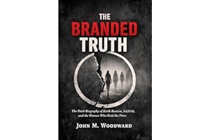The Branded Truth: The Dark Biography of Keith Raniere, NXIVM, and the Women Who Paid the Price