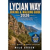 LYCIAN WAY HIKING & WALKING GUIDE 2026: Detailed Maps, Daily Itineraries, Trail Logistics, Ancient Landmarks and Mediterranean Coast Adventures Across ... Famous Trek (THE PATHFINDER TRAILS SERIES)