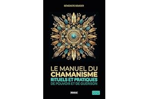 Le Manuel du Chamanisme: Rituels et Pratiques de Pouvoir et de Guérison (French Edition)