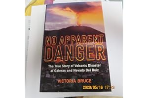 No Apparent Danger: The True Story of Volcanic Disaster at Galeras and Nevado del Ruiz