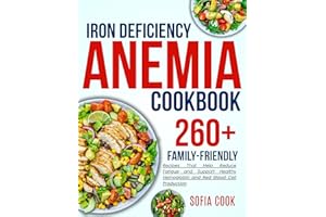 iron deficiency anemia cookbook for all: 260+ Family-Friendly Recipes That Help Reduce Fatigue and Support Healthy Hemoglobin