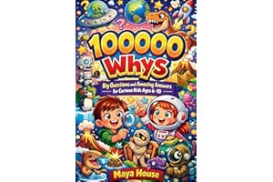 100000 Whys: Big Questions and Amazing Answers for Curious Kids Ages 6–10