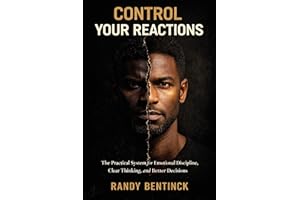 Control Your Reactions: The Practical System for Emotional Discipline, Clear Thinking, and Better Decisions