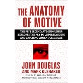 The Anatomy of Motive: The FBI's Legendary Mindhunter Explores the Key to Understanding and Catching Violent Criminals