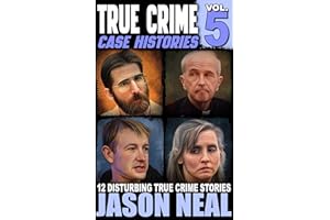 True Crime Case Histories - Volume 5: 12 Disturbing True Crime Stories (True Crime Collection)