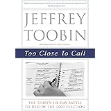 Too Close to Call: The Thirty-Six-Day Battle to Decide the 2000 Election