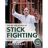 The Art and Science of Stick Fighting: Complete Instructional Guide (Martial Science)