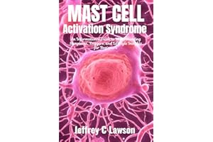 Mast Cell Activation Syndrome : An Informational Guide to Understanding Symptoms, Triggers, and Lifestyle Insights for Beginn